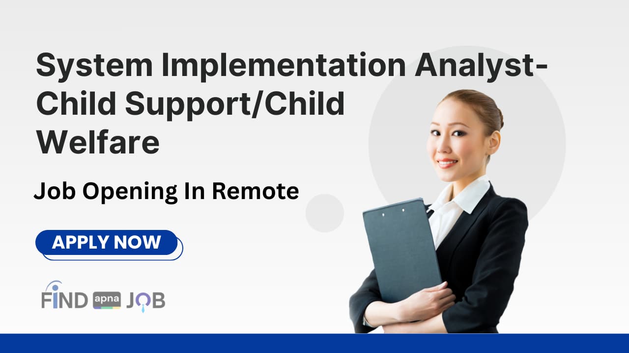 System Implementation Analyst-Child Support/Child Welfare Job